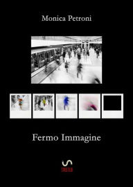 Title: Fermo Immagine, Author: Monica Petroni