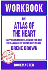 Title: Workbook on Atlas of the Heart: Mapping Meaningful Connection and the Language of Human Experience by Brené Brown Discussions Made Easy, Author: BookMaster BookMaster