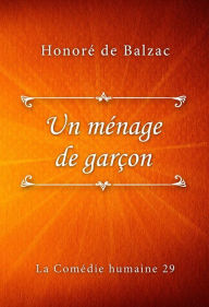 Title: Un ménage de garçon, Author: Honore de Balzac