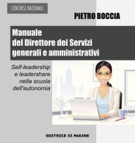 Title: Manuale del Direttore dei Servizi generali e amministrativi: Self-leadership e leadershare nella scuola dell'autonomia, Author: boccia pietro