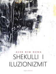 Title: Shekulli i iluzionizmit, Author: Alex Rim Runa