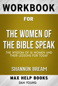 Title: Workbook for The Women of the Bible Speak: The Wisdom of 16 Women and Their Lessons for Today by Shannon Bream (Max Help Workbooks), Author: MaxHelp Workbooks
