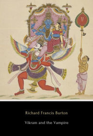 Title: Vikram and the Vampire: Classic Hindu Tales of Adventure, Magic, and Romance, Author: Richard Francis Burton