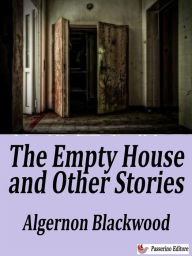 Title: The Empty House and Other Ghost Stories, Author: Algernon Blackwood