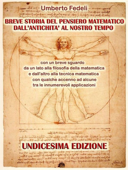 Breve storia del pensiero matematico dall'antichità al nostro tempo: con un breve sguardo da un lato alla filosofia della matematica e dall'altro alla tecnica matematica con qualche accenno ad alcune tra le innumerevoli applicazioni Undicesima Edizione