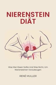 Title: Nierenstein Diät: Was Man Essen Sollte Und Was Nicht, Um Nierensteinen Vorzubeugen, Author: René Muller