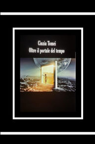 Title: Oltre il portale del tempo: L'ipnosi regressiva spirituale, Author: cinzia tomei