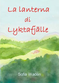 Title: La lanterna di Lyktafjälle, Author: Sofia Wadén