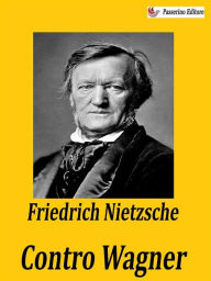 Title: Contro Wagner, Author: Friedrich Nietzsche