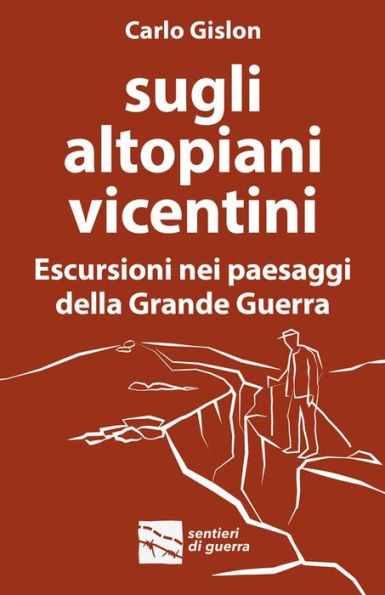 Sugli altopiani vicentini: Escursioni nei paesaggi della Grande Guerra