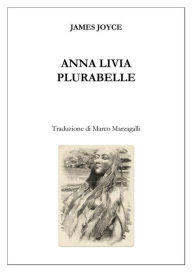 Title: Anna Livia Plurabelle (trad. Marzagalli): Finnegans Wake, Author: James Joyce