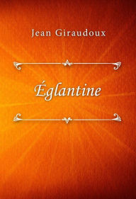 Title: Églantine, Author: Jean Giraudoux