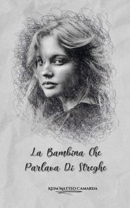 Title: La bambina che parlava di streghe, Author: Keim Matteo Camarda