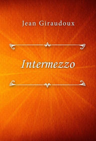 Title: Intermezzo, Author: Jean Giraudoux