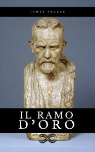 Title: Il Ramo d'Oro: Studio sulla magia e la religione, Author: James Frazer