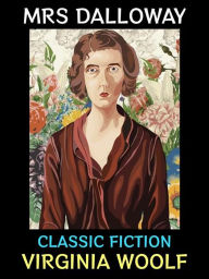Title: Mrs Dalloway: Classic Fiction, Author: Virginia Woolf