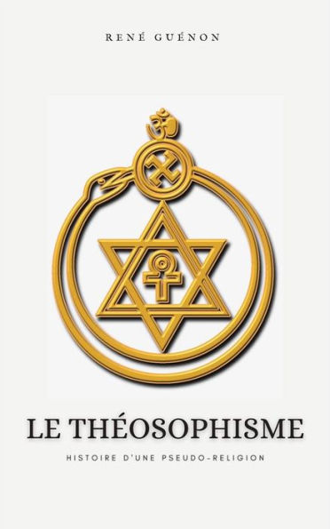 Le Théosophisme, histoire d'une pseudo-religion