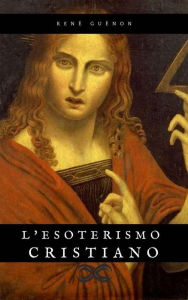 Title: L'Esoterismo Cristiano, Author: René Guénon