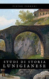 Title: Studi di Storia Lunigianese, Author: Pietro Ferrari