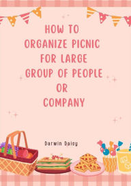 Title: How to organize picnic for large people, Author: Darwin D