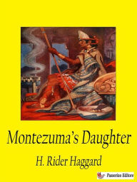 Title: Montezuma's Daughter, Author: H. Rider Haggard