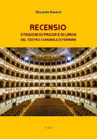 Title: Recensio: Stagioni di Prosa e di Lirica del Teatro Comunale di Ferrara, Author: Riccardo Roversi