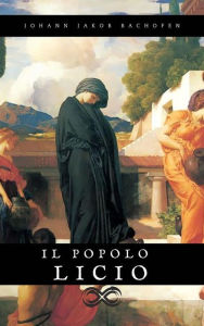 Title: Il popolo Licio, Author: Johann Jakob Bachofen