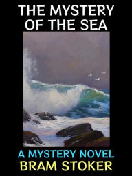 Title: The Mystery of the Sea: A Mystery Novel, Author: Bram Stoker