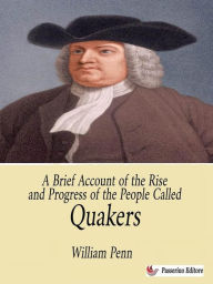 Title: A Brief Account of the Rise and Progress of the People Called Quakers, Author: William Penn