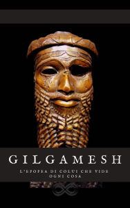 Title: Gilgamesh: l'epopea di colui che tutto vide, Author: (Anonimo)