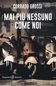 Title: Mai più nessuno come noi, Author: Corrado Grossi