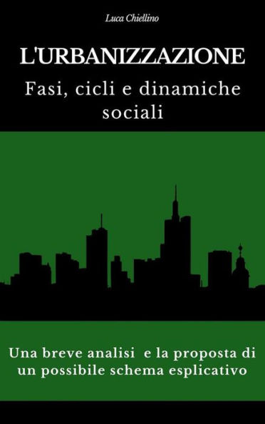 L'urbanizzazione. Fasi, cicli e dinamiche sociali: Una breve analisi e la proposta di un possibile schema esplicativo