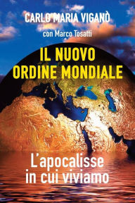 Title: Il nuovo ordine mondiale: L'apocalisse in cui viviamo, Author: Carlo Maria Viganò