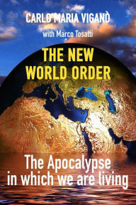 Title: The new world order: The Apocalypse in which we are living, Author: Carlo Maria Viganò