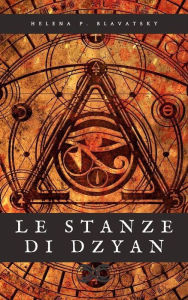 Title: Le Stanze di Dzyan: La conoscenza perduta dell'umanità, Author: Helena Petrovna Blavatsky