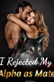 Title: I Rejected My Alpha as Mate, Author: NeoStory