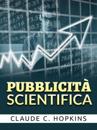 Title: Pubblicità Scientifica (Tradotto), Author: Claude C. Hopkins