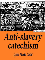 Title: Anti-slavery catechism, Author: Lydia Maria Child