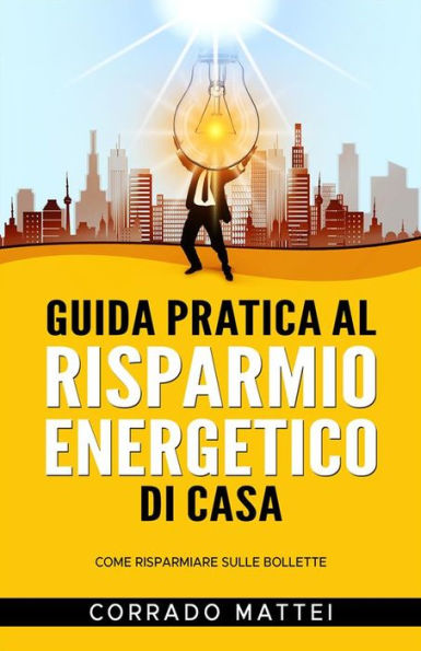 Guida pratica al risparmio di casa: Come risparmiare sulle bollette