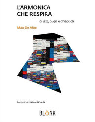 Title: L'armonica che respira: di jazz, pugili e ghiaccioli, Author: Max De Aloe