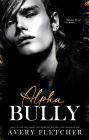 Alpha Bully - Enemies to Lovers Erotic Romance Novel: Broken Hero New Adult Steamy Contemporary Book