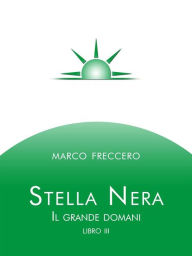Title: Stella Nera - Il grande domani libro terzo, Author: Marco Freccero