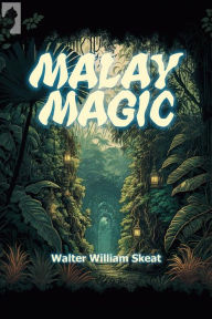 Title: Malay Magic, Author: Walter William Skeat