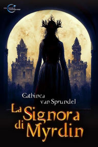 Title: La Signora di Myrdin, Author: Cathinca van Sprundel