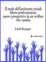 Title: Il ruolo dell'assistente sociale libero professionista: nuove prospettive in un welfare che cambia, Author: Astrid Boragine