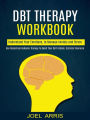 Dbt Therapy Workbook: Understand Your Emotions, to Manage Anxiety and Stress (Use Dialectical Behavior Therapy to Boost Your Self-esteem, Distress Tolerance)