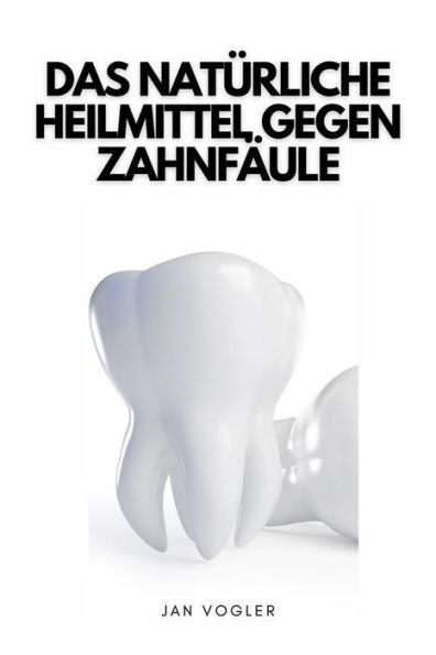 Das Natürliche Heilmittel Gegen Zahnfäule: Wie Man Karies Natürlich Und Bequem Zu Hause Heilen Kann