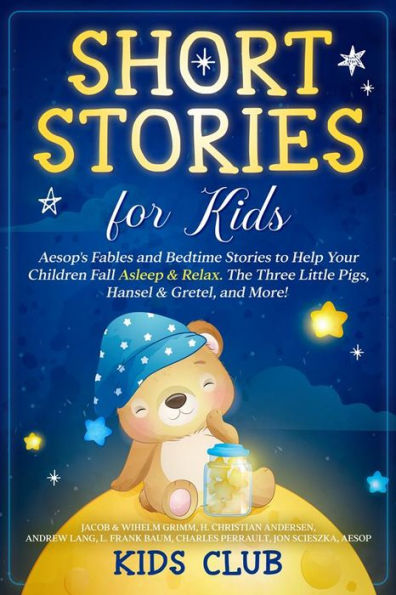 Short Stories for Kids: Aesop's Fables and Bedtime Stories to Help Your Children Fall Asleep & Relax. The Three Little Pigs, Hansel & Gretel, and More!