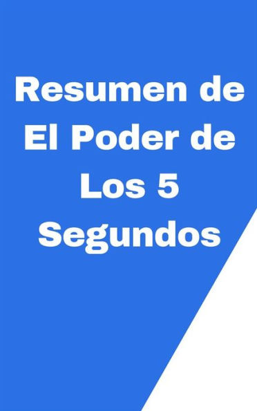 Resumen de El Poder de Los 5 Segundos