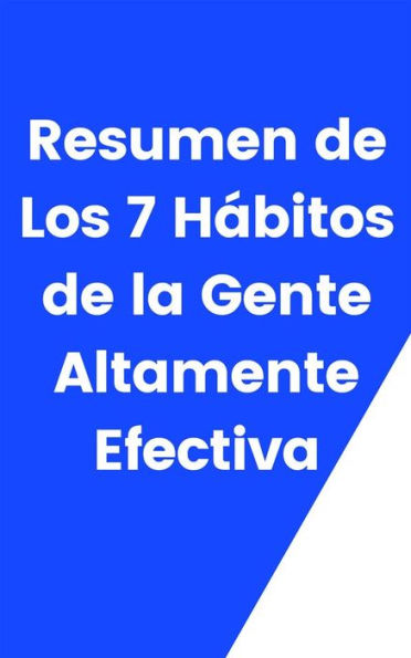 Resumen de Los 7 Hábitos de la Gente Altamente Efectiva